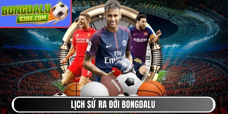 Lịch sử ra đời BONGDALU