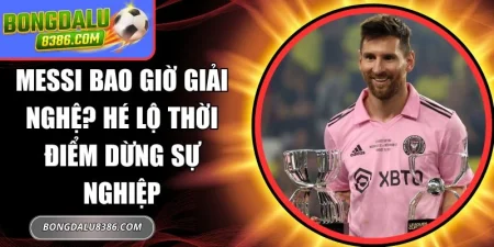 Messi bao giờ giải nghệ