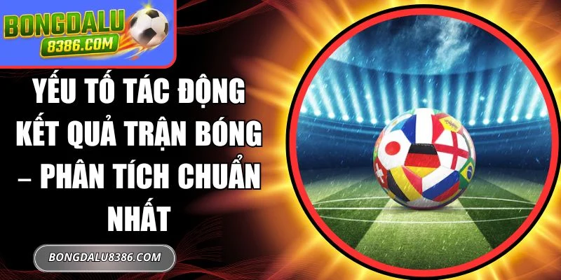 yếu tố tác động kết quả trận bóng